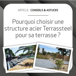 pourquoi choisir un structure acier Terrassteel pour sa terrasse ?